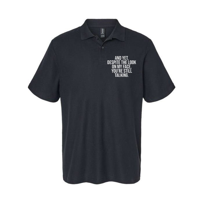 And Yet Despite The Look On My Face YouRe Still Talking Funny Softstyle Adult Sport Polo