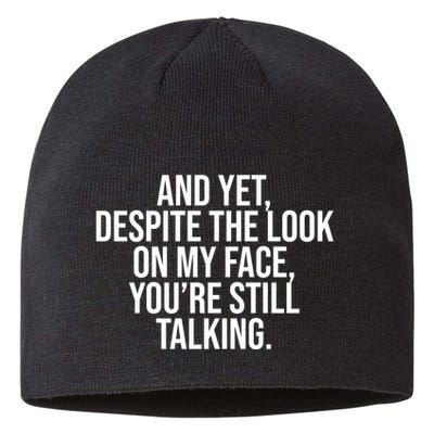 And Yet Despite The Look On My Face YouRe Still Talking Funny Sustainable Beanie