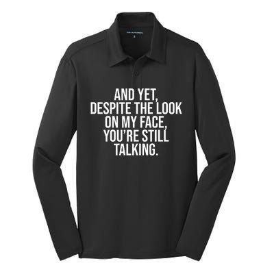 And Yet Despite The Look On My Face YouRe Still Talking Funny Silk Touch Performance Long Sleeve Polo