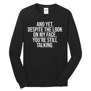 And Yet Despite The Look On My Face YouRe Still Talking Funny Tall Long Sleeve T-Shirt