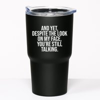 And Yet Despite The Look On My Face YouRe Still Talking Funny Tumbler
