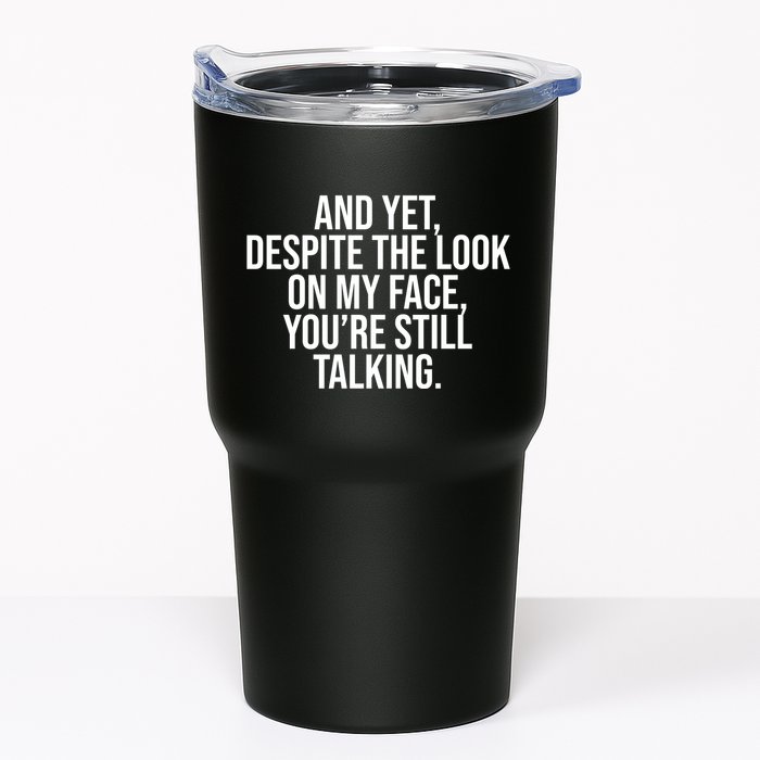 And Yet Despite The Look On My Face YouRe Still Talking Funny Tumbler