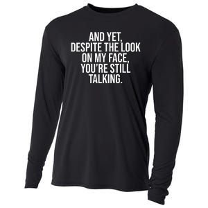 And Yet Despite The Look On My Face YouRe Still Talking Funny Cooling Performance Long Sleeve Crew