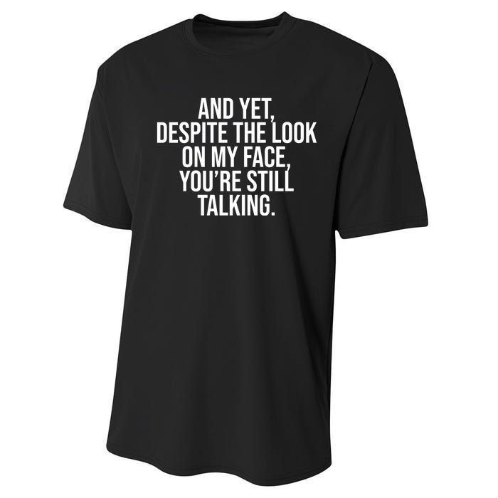 And Yet Despite The Look On My Face YouRe Still Talking Funny Performance Sprint T-Shirt