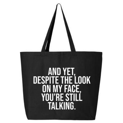 And Yet Despite The Look On My Face YouRe Still Talking Funny 25L Jumbo Tote