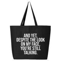 And Yet Despite The Look On My Face YouRe Still Talking Funny 25L Jumbo Tote