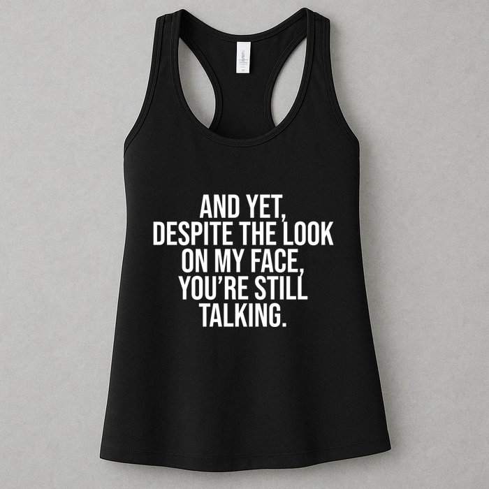 And Yet Despite The Look On My Face YouRe Still Talking Funny Womens Tank Top