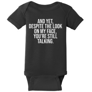 And Yet Despite The Look On My Face YouRe Still Talking Funny Baby Bodysuit