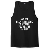 And Yet Despite The Look On My Face YouRe Still Talking Funny PosiCharge Competitor Tank