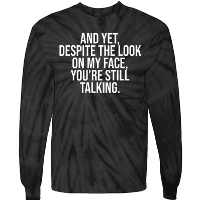 And Yet Despite The Look On My Face YouRe Still Talking Funny Tie-Dye Long Sleeve Shirt