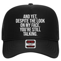 And Yet Despite The Look On My Face YouRe Still Talking Funny Trucker Hat