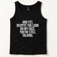And Yet Despite The Look On My Face YouRe Still Talking Funny Tank Top