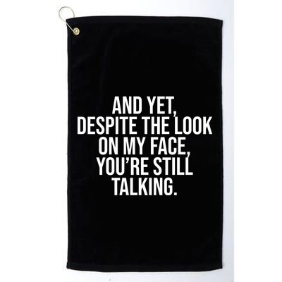 And Yet Despite The Look On My Face YouRe Still Talking Funny Golf Towel