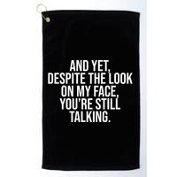 And Yet Despite The Look On My Face YouRe Still Talking Funny Golf Towel