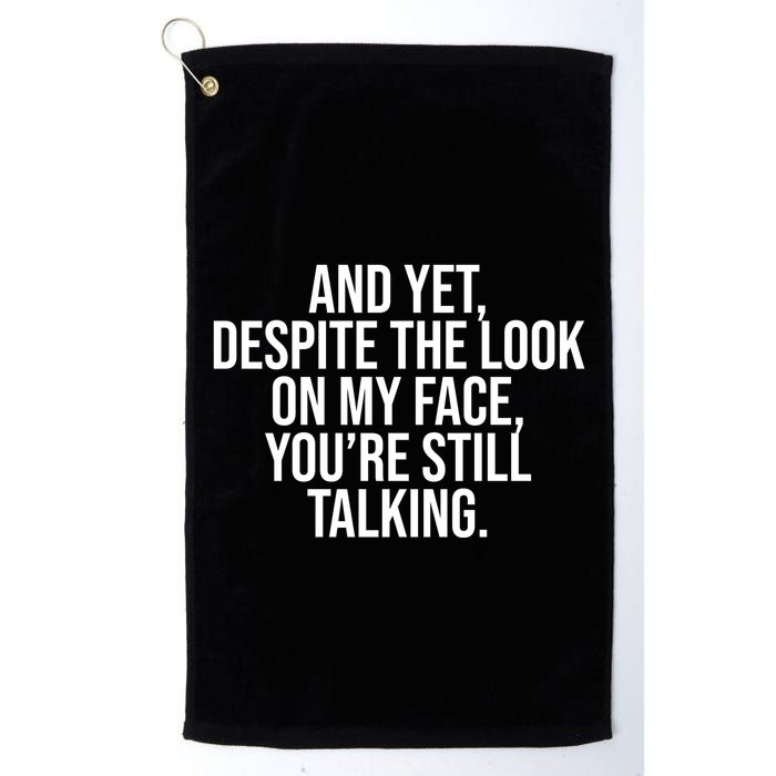 And Yet Despite The Look On My Face YouRe Still Talking Funny Golf Towel
