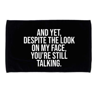 And Yet Despite The Look On My Face YouRe Still Talking Funny Microfiber Hand Towel