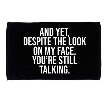 And Yet Despite The Look On My Face YouRe Still Talking Funny Microfiber Hand Towel