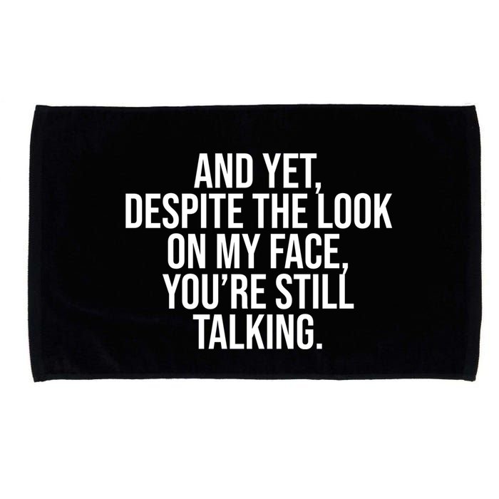 And Yet Despite The Look On My Face YouRe Still Talking Funny Microfiber Hand Towel