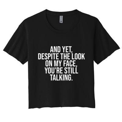 And Yet Despite The Look On My Face YouRe Still Talking Funny Crop Top