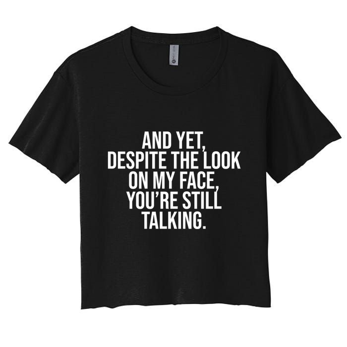 And Yet Despite The Look On My Face YouRe Still Talking Funny Crop Top
