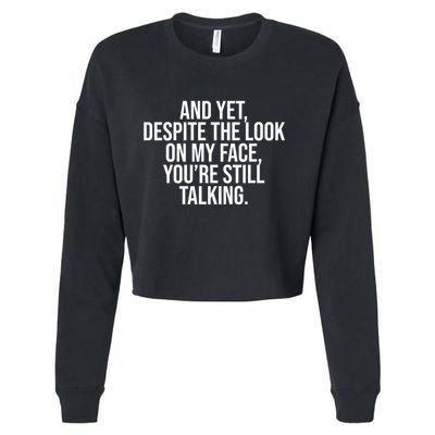 And Yet Despite The Look On My Face YouRe Still Talking Funny Cropped Pullover Crew