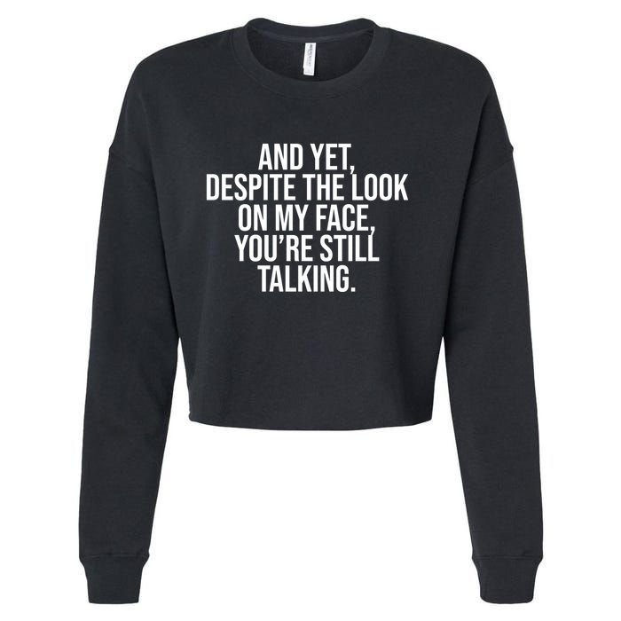 And Yet Despite The Look On My Face YouRe Still Talking Funny Cropped Pullover Crew