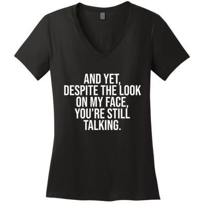 And Yet Despite The Look On My Face YouRe Still Talking Funny Women's V-Neck T-Shirt