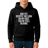 And Yet Despite The Look On My Face YouRe Still Talking Funny Kids Hoodie