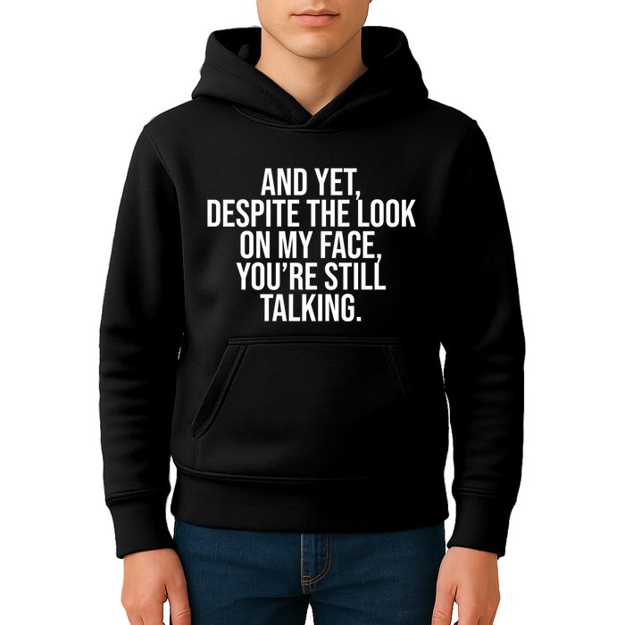 And Yet Despite The Look On My Face YouRe Still Talking Funny Kids Hoodie