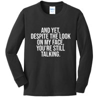 And Yet Despite The Look On My Face YouRe Still Talking Funny Kids Long Sleeve Shirt