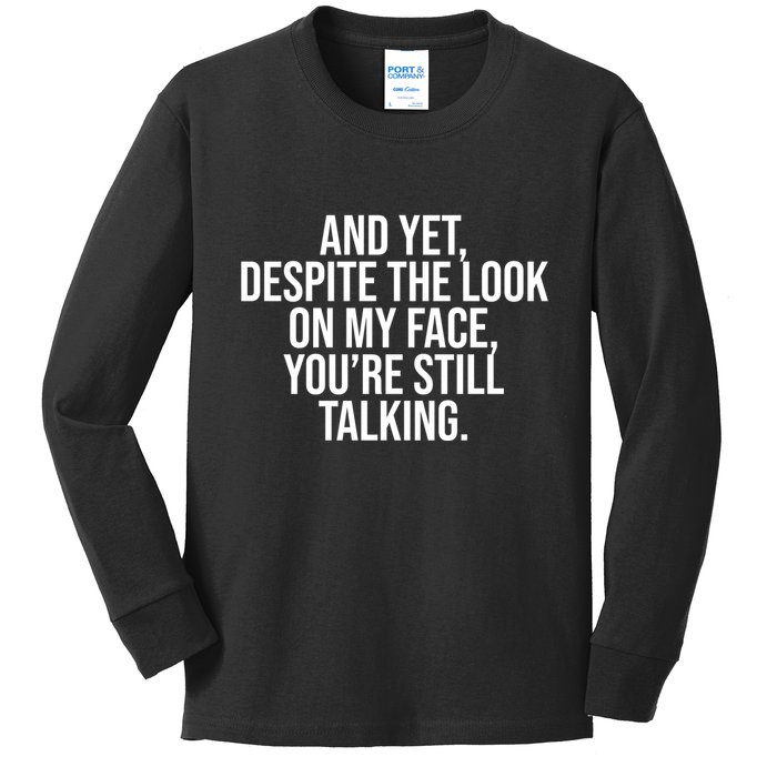 And Yet Despite The Look On My Face YouRe Still Talking Funny Kids Long Sleeve Shirt