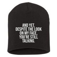 And Yet Despite The Look On My Face YouRe Still Talking Funny Short Acrylic Beanie