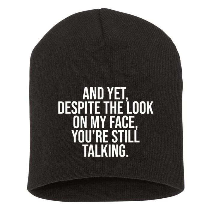 And Yet Despite The Look On My Face YouRe Still Talking Funny Short Acrylic Beanie