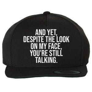 And Yet Despite The Look On My Face YouRe Still Talking Funny Wool Snapback Cap