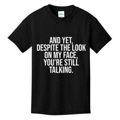 And Yet Despite The Look On My Face YouRe Still Talking Funny Kids T-Shirt