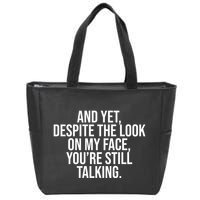 And Yet Despite The Look On My Face YouRe Still Talking Funny Zip Tote Bag