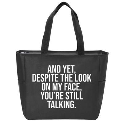 And Yet Despite The Look On My Face YouRe Still Talking Funny Zip Tote Bag