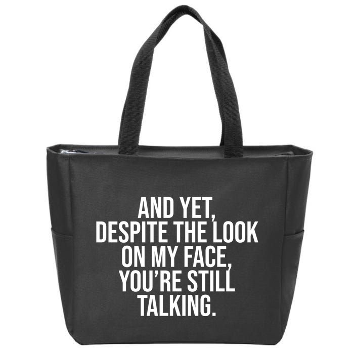 And Yet Despite The Look On My Face YouRe Still Talking Funny Zip Tote Bag