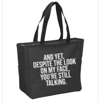 And Yet Despite The Look On My Face YouRe Still Talking Funny Zip Tote Bag
