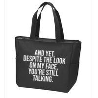 And Yet Despite The Look On My Face YouRe Still Talking Funny Zip Tote Bag