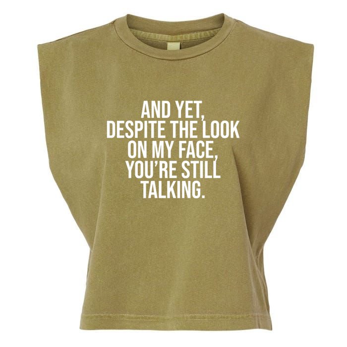 And Yet Despite The Look On My Face YouRe Still Talking Funny Garment-Dyed Women's Muscle Tee