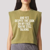 And Yet Despite The Look On My Face YouRe Still Talking Funny Garment-Dyed Women's Muscle Tee