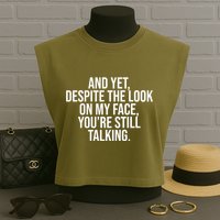 And Yet Despite The Look On My Face YouRe Still Talking Funny Garment-Dyed Women's Muscle Tee