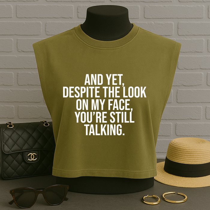 And Yet Despite The Look On My Face YouRe Still Talking Funny Garment-Dyed Women's Muscle Tee