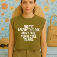 And Yet Despite The Look On My Face YouRe Still Talking Funny Garment-Dyed Women's Muscle Tee