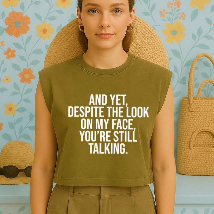 And Yet Despite The Look On My Face YouRe Still Talking Funny Garment-Dyed Women's Muscle Tee