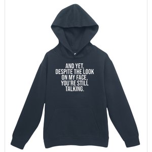 And Yet Despite The Look On My Face YouRe Still Talking Funny Urban Pullover Hoodie