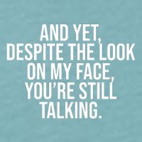 And Yet Despite The Look On My Face YouRe Still Talking Funny Sueded Cloud Jersey T-Shirt