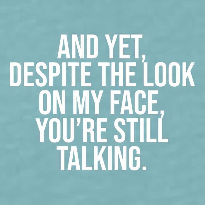 And Yet Despite The Look On My Face YouRe Still Talking Funny Sueded Cloud Jersey T-Shirt