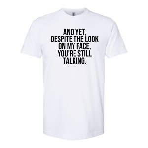 And Yet Despite The Look On My Face YouRe Still Talking Funny Softstyle CVC T-Shirt